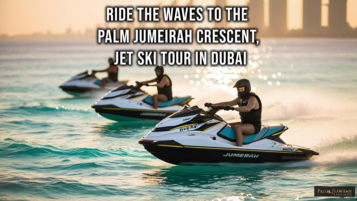 Ride the Waves to the Palm Jumeirah Crescent, Jet ski tour in Dubai